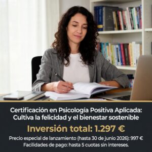 Certificación en Psicología Positiva Aplicada: Cultiva la felicidad y el bienestar sostenible