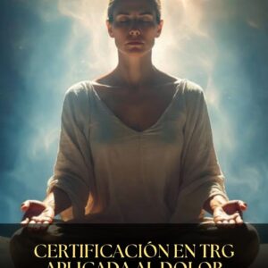 Certificación en TRG aplicada al dolor crónico y fibromialgia reprocesando el origen emocional del dolor