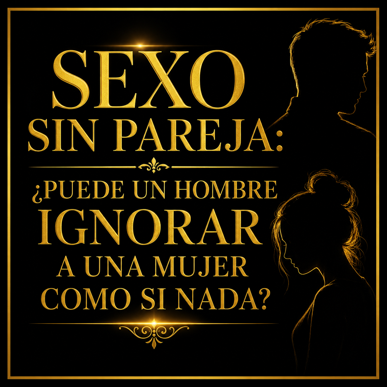 Sexo sin pareja: ¿Puede un hombre ignorar a una mujer como si nada?