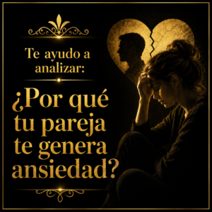 Te ayudo a analizar: ¿Por qué tu pareja te genera ansiedad?